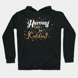 Harvard Law Just Kidding Hoodie